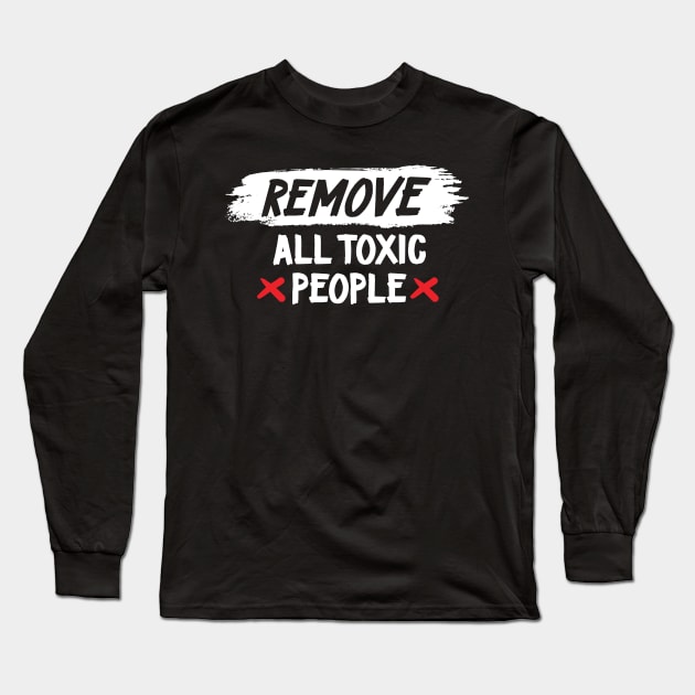 Remove all toxic people slogan Long Sleeve T-Shirt by Teefold